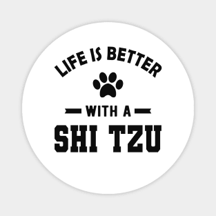 Shih Tzu Dog - Life is better with a shih tzu Magnet